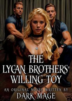 Read The Lycan Brothers’ Willing Toy  Novel by Dark Mage  PDF Online Step-by-Step