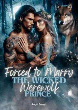 Read Forced to Marry the Wicked Werewolf Prince Novel by Priyal Dessai PDF Online Step-by-Step