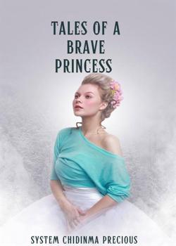 Read TALES OF A BRAVE PRINCESS  Novel by chidinma s.precious PDF Online Step-by-Step