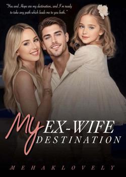 Read My Ex-wife, My Destination Novel by MehaklovelyStories PDF Online Step-by-Step