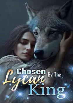 Read Chosen By The Lycan King Novel by Ideaink Six Cats PDF Online Step-by-Step