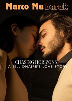 Read Chasing Horizons: ” A Billionaire’s Love Story”  Novel by Marco Mubarak PDF Online Step-by-Step