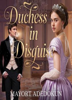 Read Duchess In Disguise  Novel by Olumayor PDF Online Step-by-Step