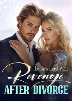 Read The Unwanted Wife: Revenge After Divorce Novel by Maya Scott PDF Online Step-by-Step