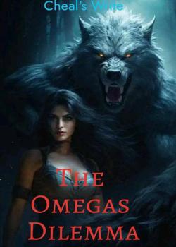 Read The Omega’s Dilemma  Novel by Cheal’s write PDF Online Step-by-Step