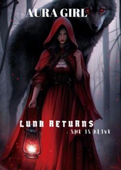 Read Luna Returns: she is alive  Novel by LittleA PDF Online Step-by-Step