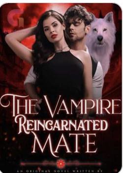 Read The Vampire’s Reincarnated Mate Novel by Sofiaaaa019 PDF Online Step-by-Step