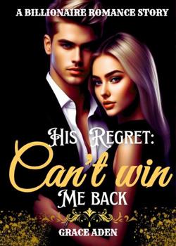 Read His regret: Can’t win me back Novel by G~Aden PDF Online Step-by-Step