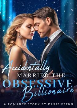 Read Accidentally Married the Obsessive Billionaire. Novel by Karie Penn PDF Online Step-by-Step