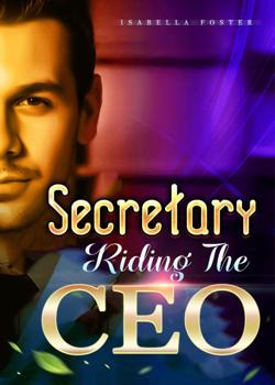 Read Secretary Riding The CEO Novel by Isabella Foster PDF Online Step-by-Step