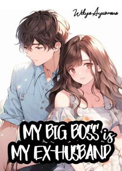 Read My Big Boss is My ex-Husband Novel by Widya Ayusmana PDF Online Step-by-Step