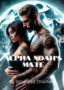 Read Alpha Noah’s Mate Novel by Goodness Chiamaka PDF Online Step-by-Step