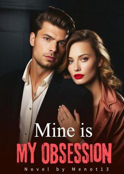 Read Mine is My Obsession  Novel by Menot13 PDF Online Step-by-Step