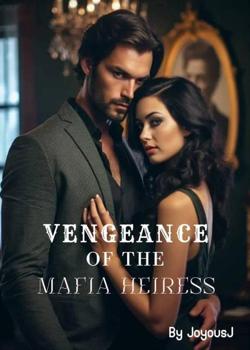 Read Vengeance Of The Mafia Heiress  Novel by Joyousj PDF Online Step-by-Step