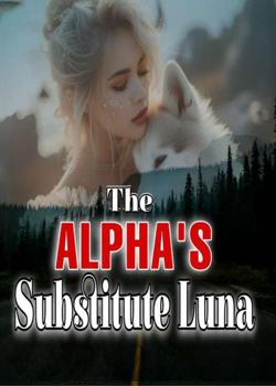 Read Alpha’s Substitute Luna Novel by Miss Quinn PDF Online Step-by-Step