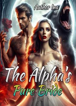 Read The Alpha’s Pure Bride Novel by Author Ina PDF Online Step-by-Step