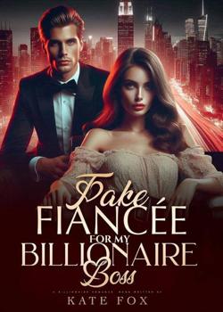 Read FAKE FIANCÉE FOR MY BILLIONAIRE BOSS Novel by Kate Fox PDF Online Step-by-Step