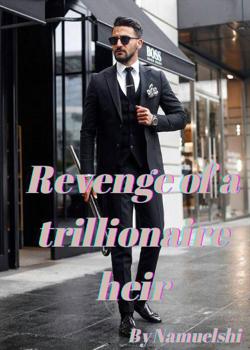 Read Revenge Of A Trillionaire Heir Novel by Namuelshi PDF Online Step-by-Step