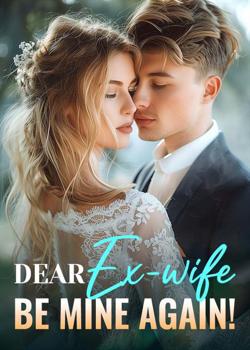 Read Dear Ex-wife, Be Mine Again! Novel by R. Ink writer PDF Online Step-by-Step