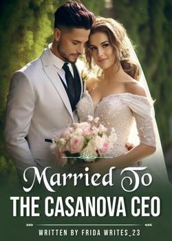 Read Married To The Casanova CEO  Novel by Frida writes_23 PDF Online Step-by-Step