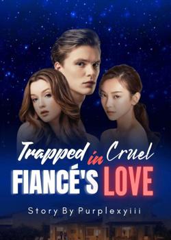 Read Trapped in Cruel Fiancé’s Love Novel by Purplexyiii PDF Online Step-by-Step