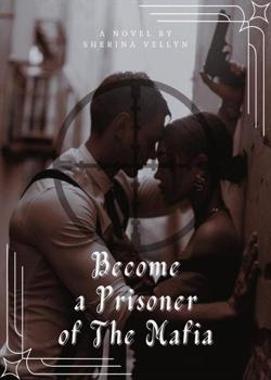 Read Become a Prisoner of The Mafia Novel by Sherina Vellyn PDF Online Step-by-Step