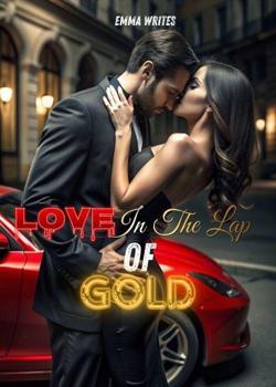 Read LOVE IN THE LAP OF GOLD  Novel by Emma writes  PDF Online Step-by-Step