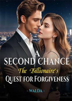 Read A Second Chance: The Billionaire’s Quest for Forgiveness Novel by Walda PDF Online Step-by-Step