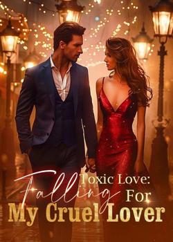 Read Toxic Love: Falling For My Cruel Lover Novel by Freebird PDF Online Step-by-Step