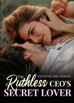 Read Escaping His Chains: The Ruthless CEO’s Secret Lover Novel by Harvester PDF Online Step-by-Step