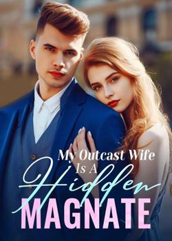 Read My Outcast Wife Is A Hidden Magnate Novel by Moonlight Sky PDF Online Step-by-Step