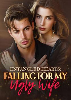 Read Entangled Hearts: Falling For My Ugly Wife Novel by Long View PDF Online Step-by-Step