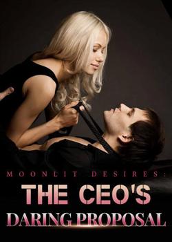 Read Moonlit Desires: The CEO’s Daring Proposal Novel by Weeble PDF Online Step-by-Step