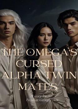 Read THE OMEGA’S CURSED ALPHA TWIN MATES  Novel by Peculiar George PDF Online Step-by-Step