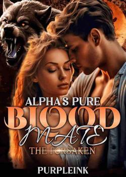 Read Alpha’s Pure Blood Mate: The Forsaken Novel by Purpleink_ PDF Online Step-by-Step