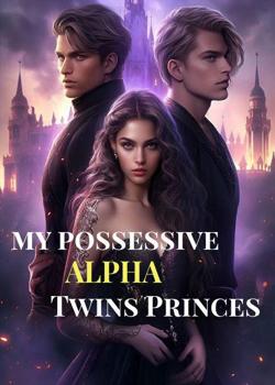 Read My Possessive Alpha Twins Princes Novel by Dandara PDF Online Step-by-Step