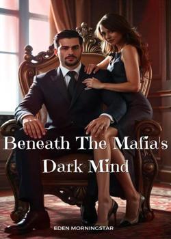 Read Beneath The Mafia’s Dark Mind  Novel by Eden Morningstar PDF Online Step-by-Step