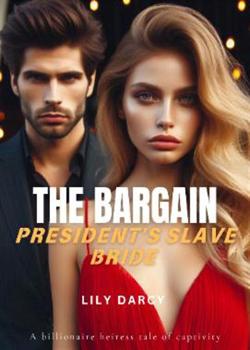 Read The Bargain: President’s Slave Bride Novel by LilyDarcy PDF Online Step-by-Step