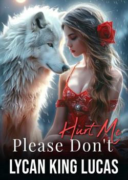 Read Please Don’t Hurt Me, Lycan King Lucas Novel by MattGale PDF Online Step-by-Step