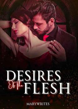 Read Desires Of The Flesh  Novel by Mabbiewrites PDF Online Step-by-Step