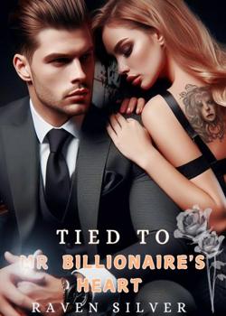 Read TIED TO MR BILLIONAIRE’S HEART Novel by Raven Silver PDF Online Step-by-Step