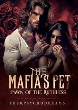 Read The Mafia’s Pet: Pawn Of The Ruthless Novel by Yourpsychodreams  PDF Online Step-by-Step