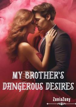 Read My Brother’s Dangerous Desires  Novel by ZuniaZuny PDF Online Step-by-Step