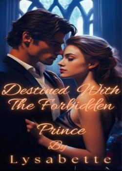 Read Destined With The Forbidden Prince  Novel by Lysabette  PDF Online Step-by-Step