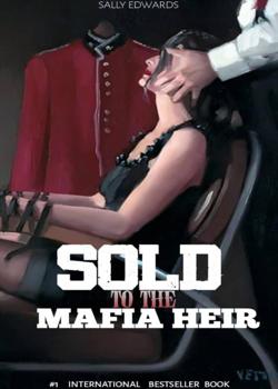 Read Sold To The Mafia Heir  Novel by Sally Edwards  PDF Online Step-by-Step