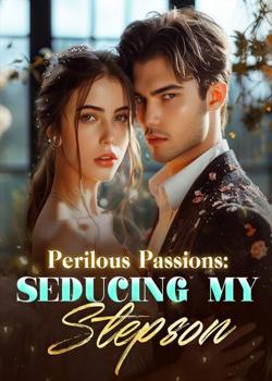 Read Perilous Passions: Seducing My Stepson Novel by Catchalot PDF Online Step-by-Step