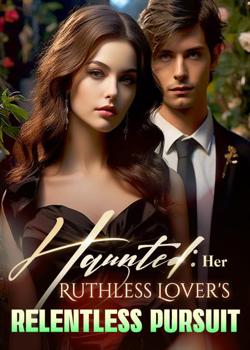 Read Haunted: Her Ruthless Lover’s Relentless Pursuit Novel by Checkmate PDF Online Step-by-Step