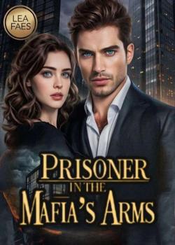 Read Prisoner In The Mafia’s Arms Novel by LeaFaes PDF Online Step-by-Step