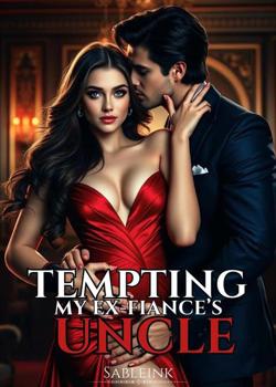 Read Tempting My Ex-fiance’s Uncle  Novel by SableInk PDF Online Step-by-Step